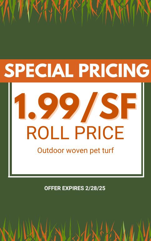 698761171-turf-desktopverticalform-484x772px-9 Special Pricing. $1.99/SF Roll Price. Outdoor woven pet turf. Expires 2/28/25.